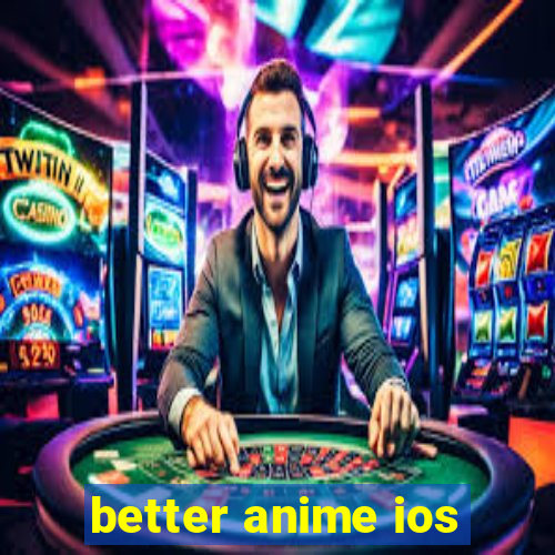 better anime ios